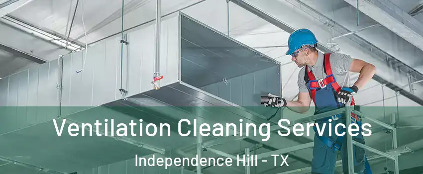 Ventilation Cleaning Services Independence Hill - TX