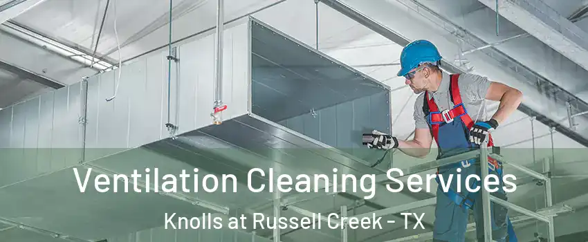 Ventilation Cleaning Services Knolls at Russell Creek - TX