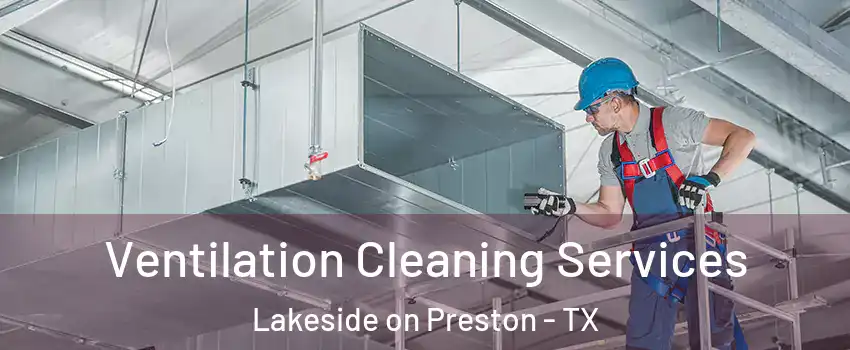 Ventilation Cleaning Services Lakeside on Preston - TX