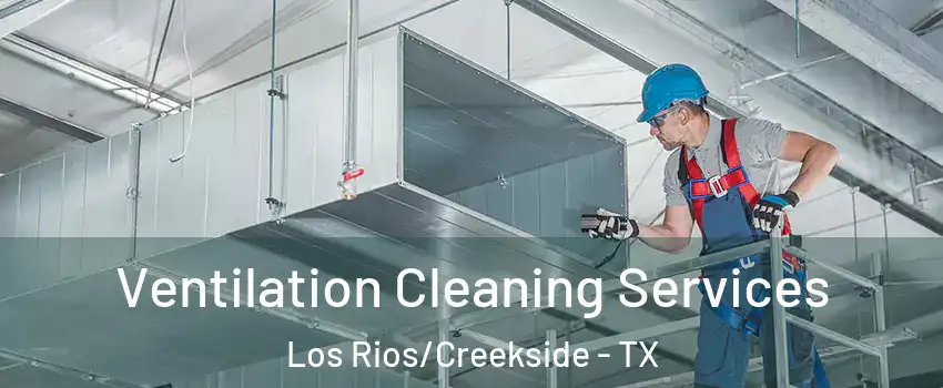 Ventilation Cleaning Services Los Rios/Creekside - TX