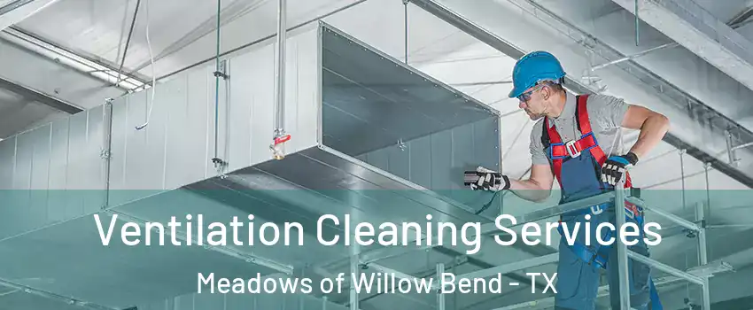 Ventilation Cleaning Services Meadows of Willow Bend - TX