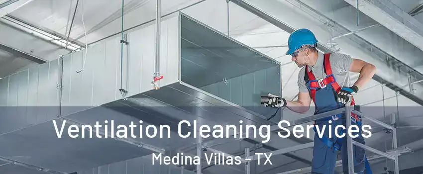 Ventilation Cleaning Services Medina Villas - TX