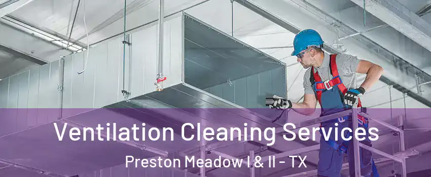 Ventilation Cleaning Services Preston Meadow I & II - TX