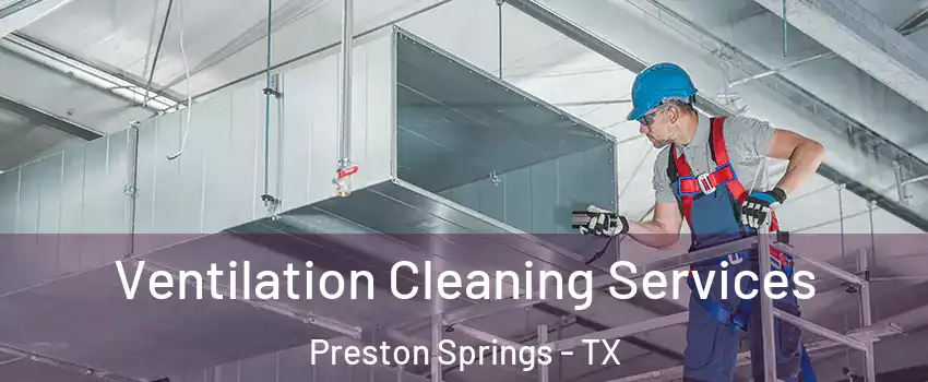 Ventilation Cleaning Services Preston Springs - TX