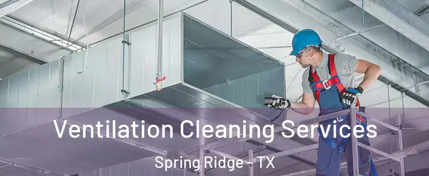 Ventilation Cleaning Services Spring Ridge - TX