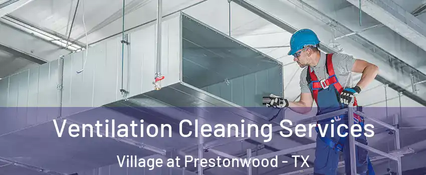 Ventilation Cleaning Services Village at Prestonwood - TX