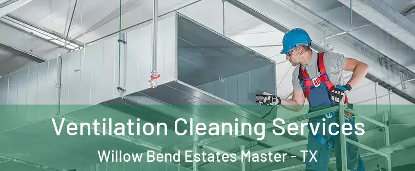 Ventilation Cleaning Services Willow Bend Estates Master - TX