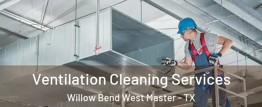 Ventilation Cleaning Services Willow Bend West Master - TX