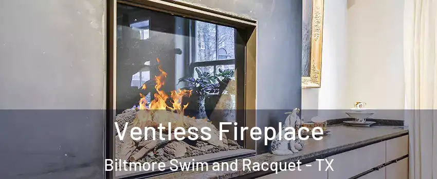 Ventless Fireplace Biltmore Swim and Racquet - TX