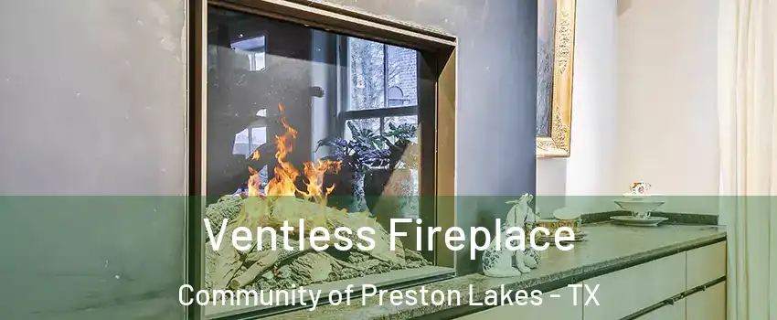 Ventless Fireplace Community of Preston Lakes - TX