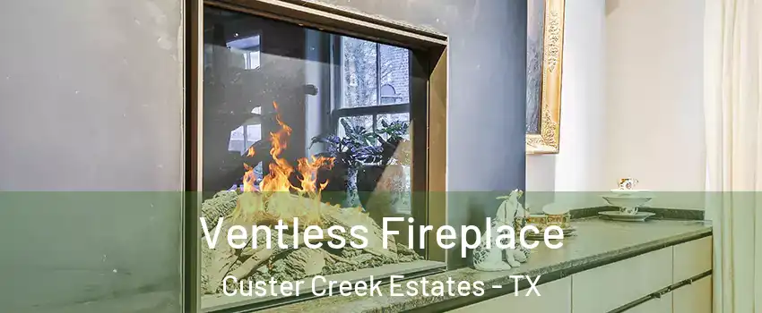 Ventless Fireplace Custer Creek Estates - TX