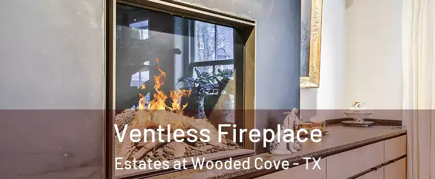 Ventless Fireplace Estates at Wooded Cove - TX