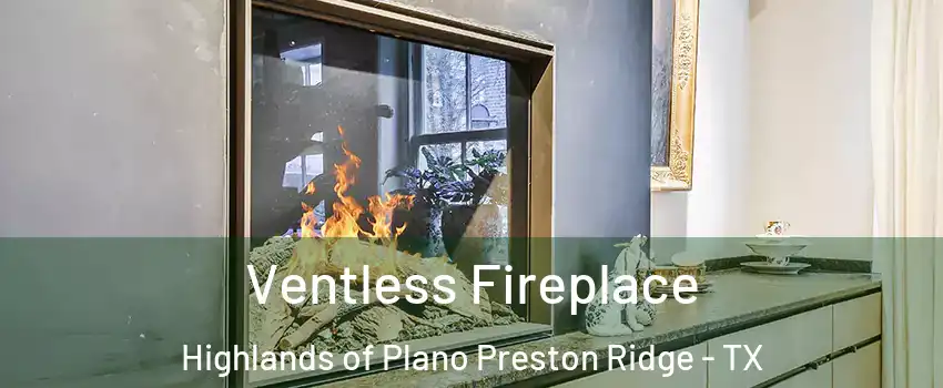 Ventless Fireplace Highlands of Plano Preston Ridge - TX