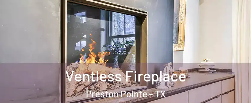 Ventless Fireplace Preston Pointe - TX