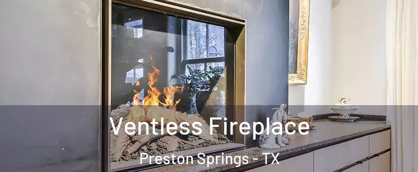 Ventless Fireplace Preston Springs - TX