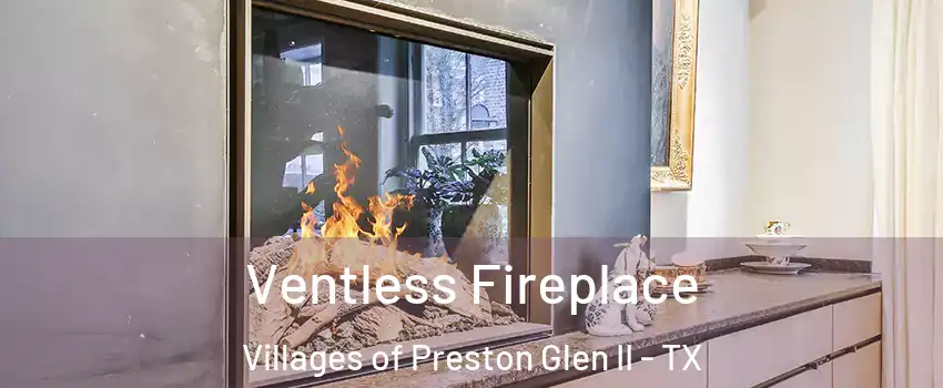 Ventless Fireplace Villages of Preston Glen II - TX