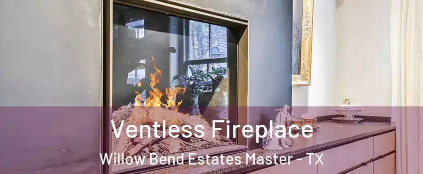 Ventless Fireplace Willow Bend Estates Master - TX