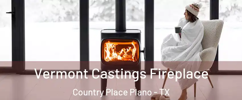 Vermont Castings Fireplace Country Place Plano - TX