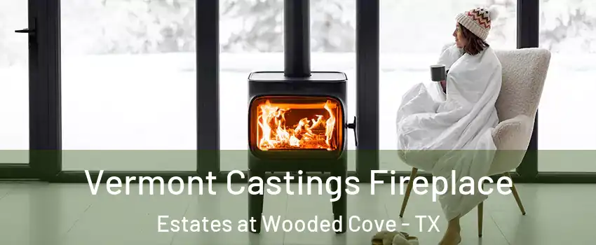 Vermont Castings Fireplace Estates at Wooded Cove - TX