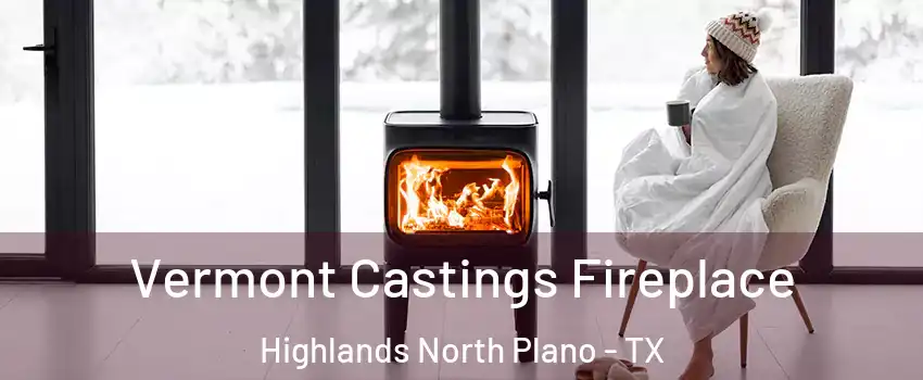 Vermont Castings Fireplace Highlands North Plano - TX