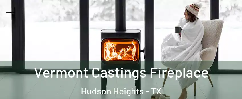 Vermont Castings Fireplace Hudson Heights - TX