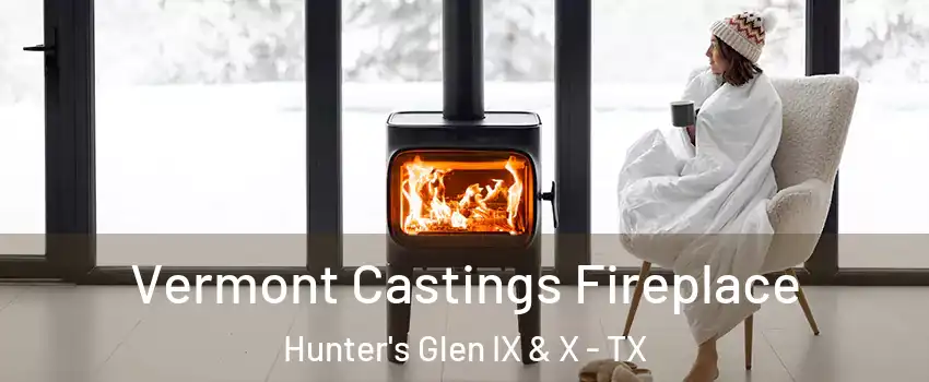 Vermont Castings Fireplace Hunter's Glen IX & X - TX