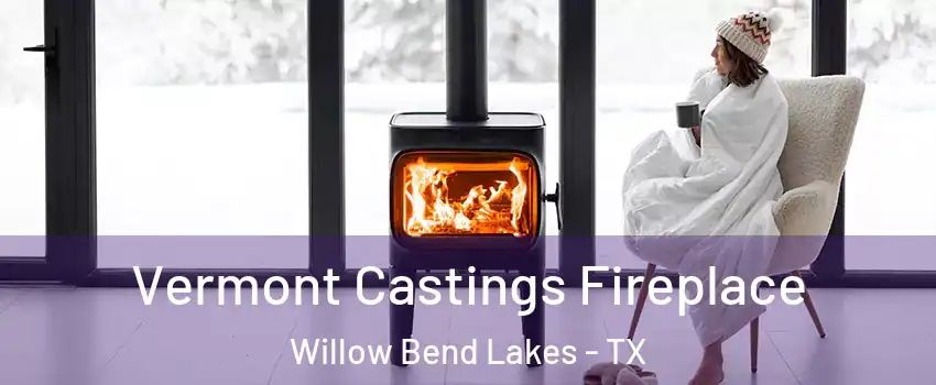 Vermont Castings Fireplace Willow Bend Lakes - TX