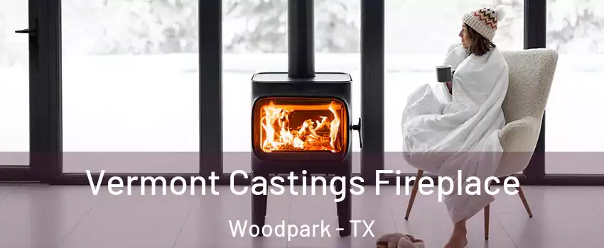 Vermont Castings Fireplace Woodpark - TX