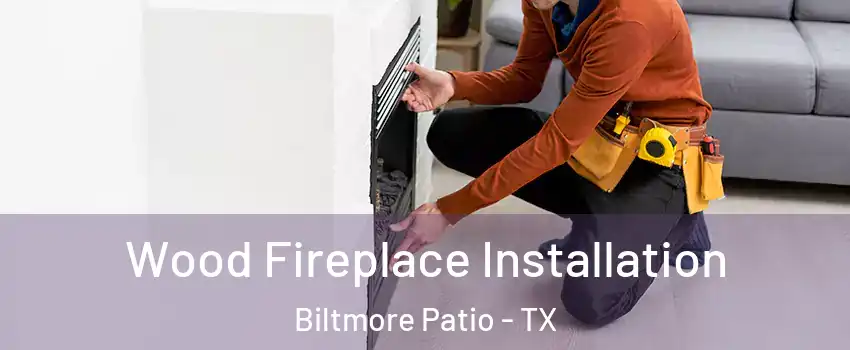 Wood Fireplace Installation Biltmore Patio - TX