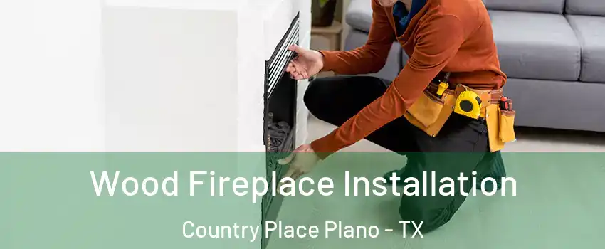 Wood Fireplace Installation Country Place Plano - TX