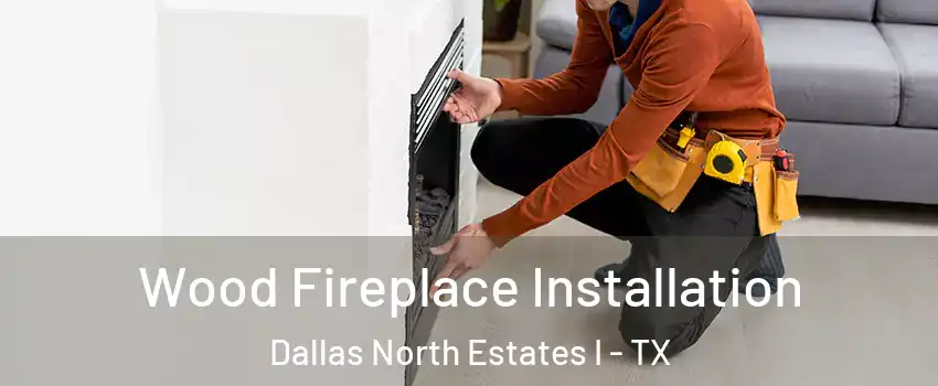 Wood Fireplace Installation Dallas North Estates I - TX