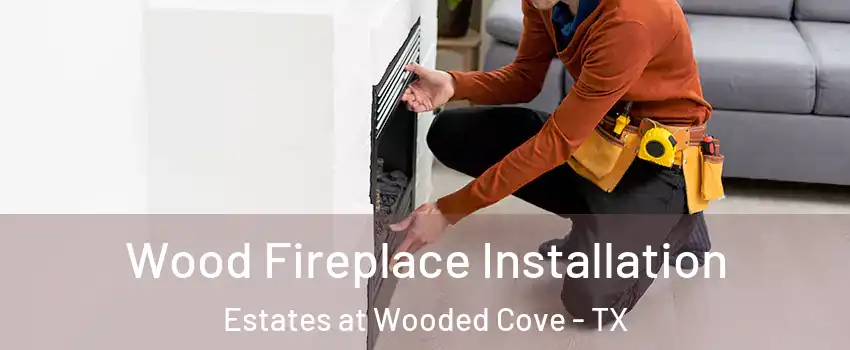 Wood Fireplace Installation Estates at Wooded Cove - TX