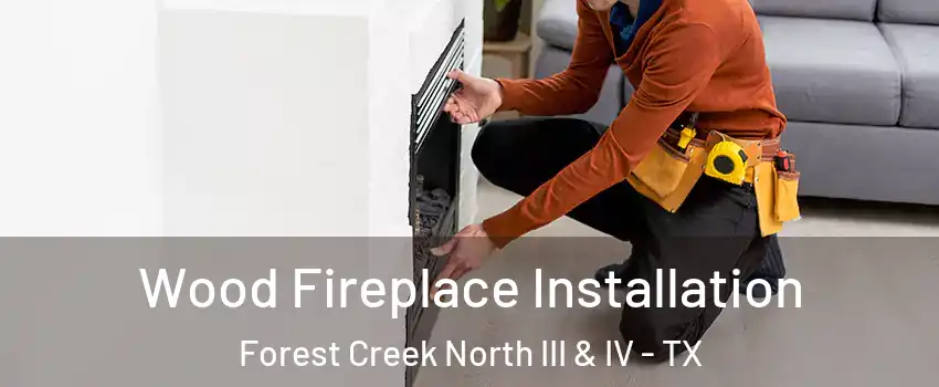 Wood Fireplace Installation Forest Creek North III & IV - TX