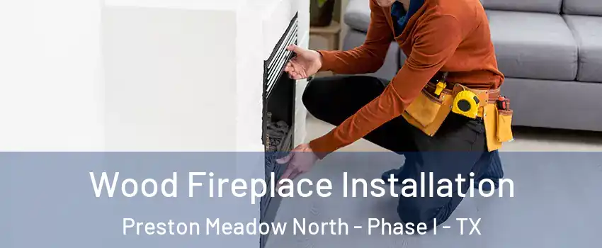 Wood Fireplace Installation Preston Meadow North - Phase I - TX