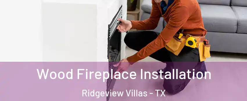 Wood Fireplace Installation Ridgeview Villas - TX