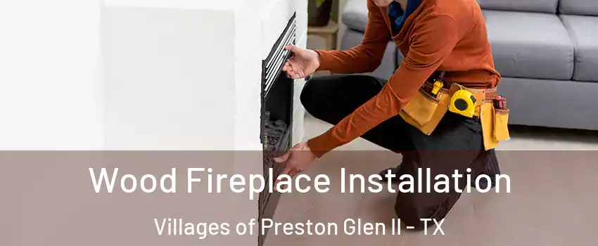 Wood Fireplace Installation Villages of Preston Glen II - TX