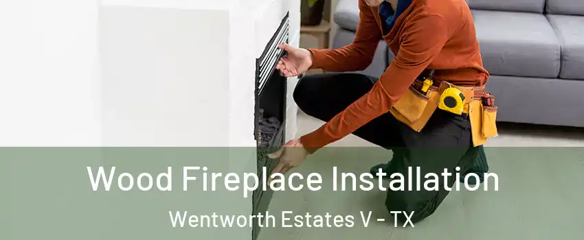 Wood Fireplace Installation Wentworth Estates V - TX