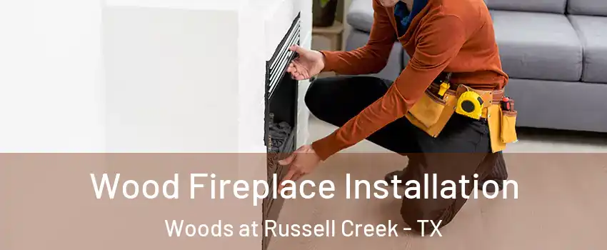 Wood Fireplace Installation Woods at Russell Creek - TX