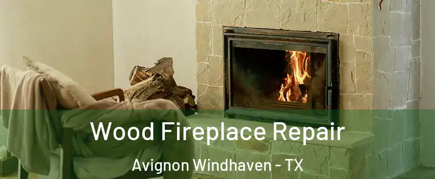 Wood Fireplace Repair Avignon Windhaven - TX