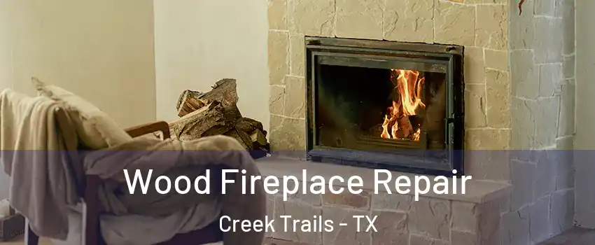 Wood Fireplace Repair Creek Trails - TX