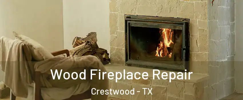 Wood Fireplace Repair Crestwood - TX