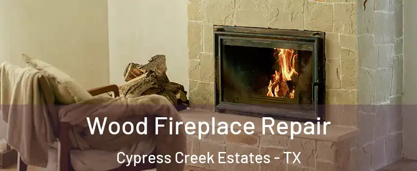 Wood Fireplace Repair Cypress Creek Estates - TX