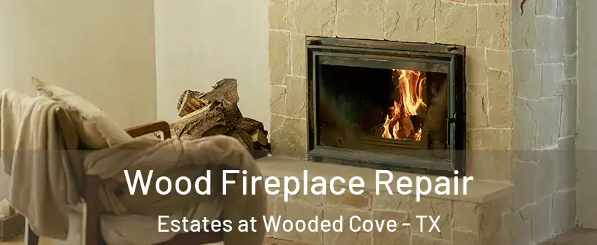 Wood Fireplace Repair Estates at Wooded Cove - TX