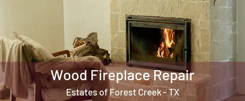 Wood Fireplace Repair Estates of Forest Creek - TX