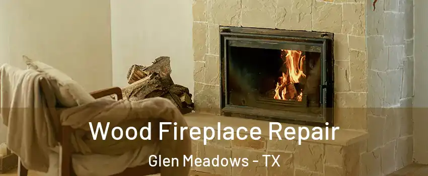 Wood Fireplace Repair Glen Meadows - TX