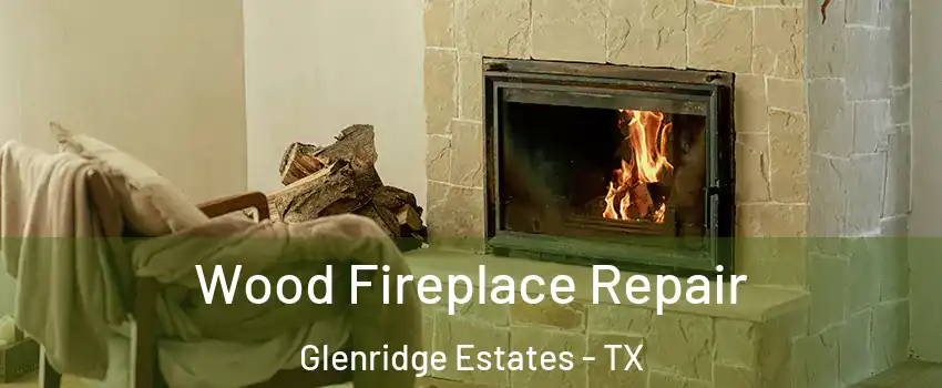 Wood Fireplace Repair Glenridge Estates - TX