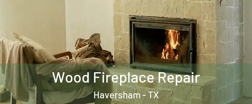 Wood Fireplace Repair Haversham - TX