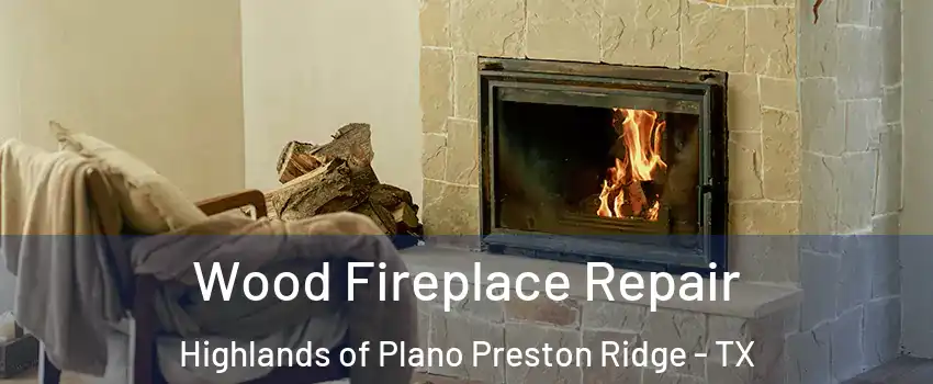 Wood Fireplace Repair Highlands of Plano Preston Ridge - TX