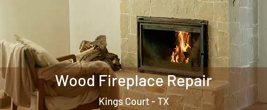 Wood Fireplace Repair Kings Court - TX