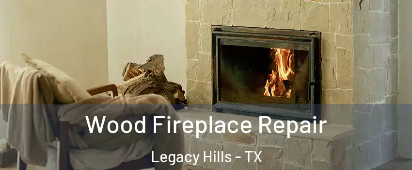 Wood Fireplace Repair Legacy Hills - TX